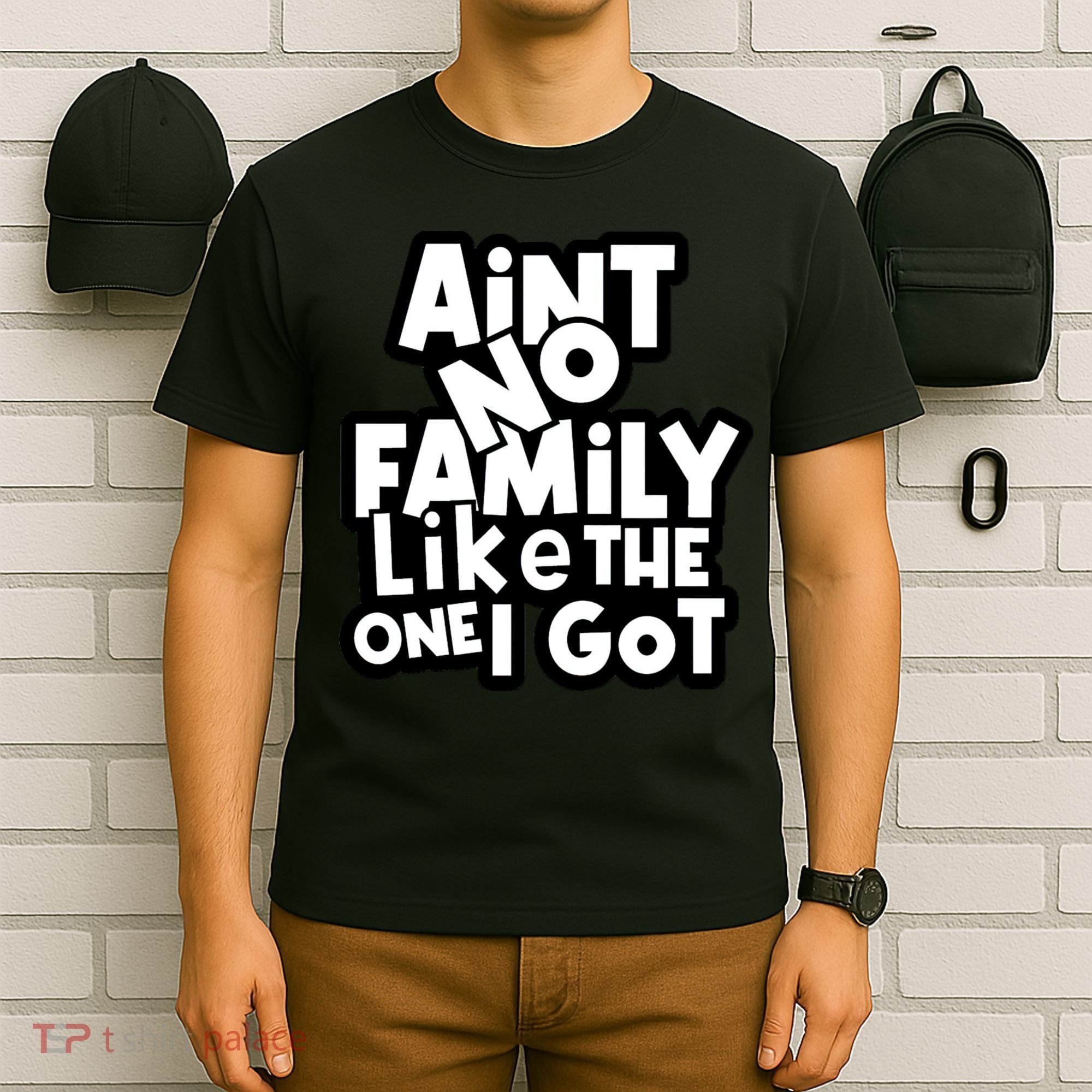 Ain't No Family Like The One I Got Matching Family T-Shirt
