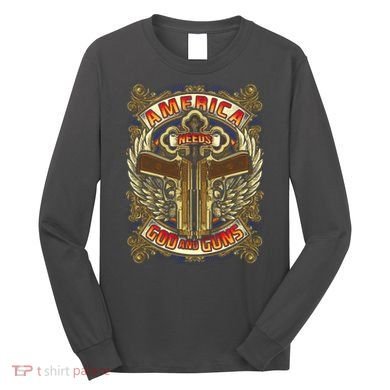 America Needs God And Guns Long Sleeve Shirt