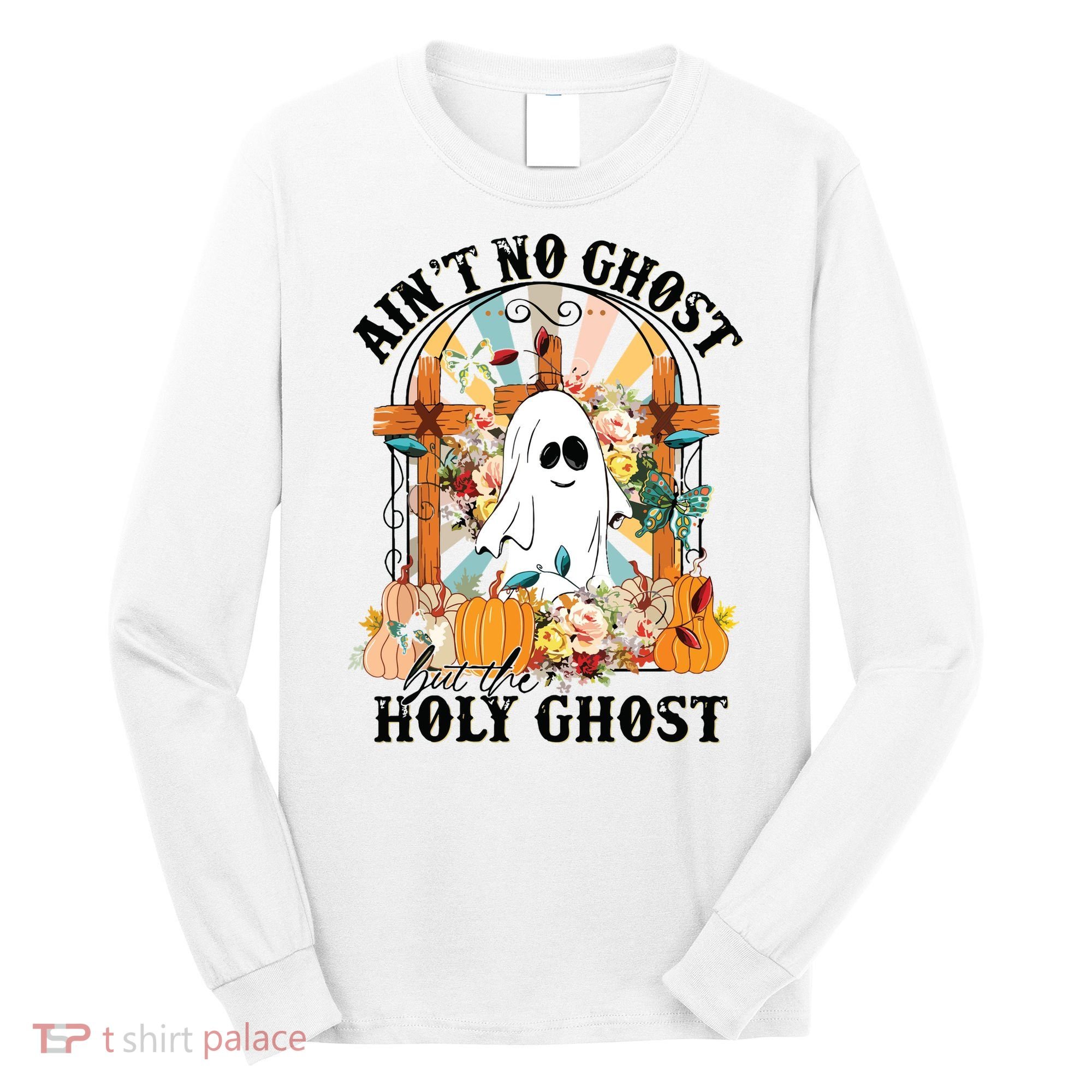 Aint No Ghost But The Holy Ghost Ghost Christian Halloween Long Sleeve Shirt