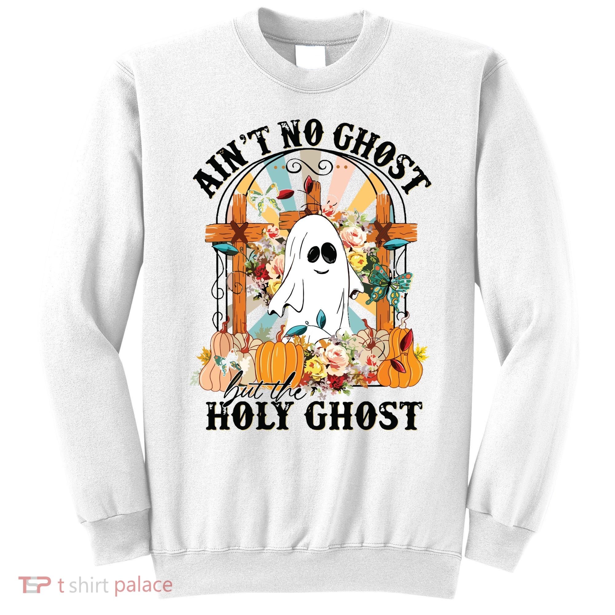 Aint No Ghost But The Holy Ghost Ghost Christian Halloween Sweatshirt