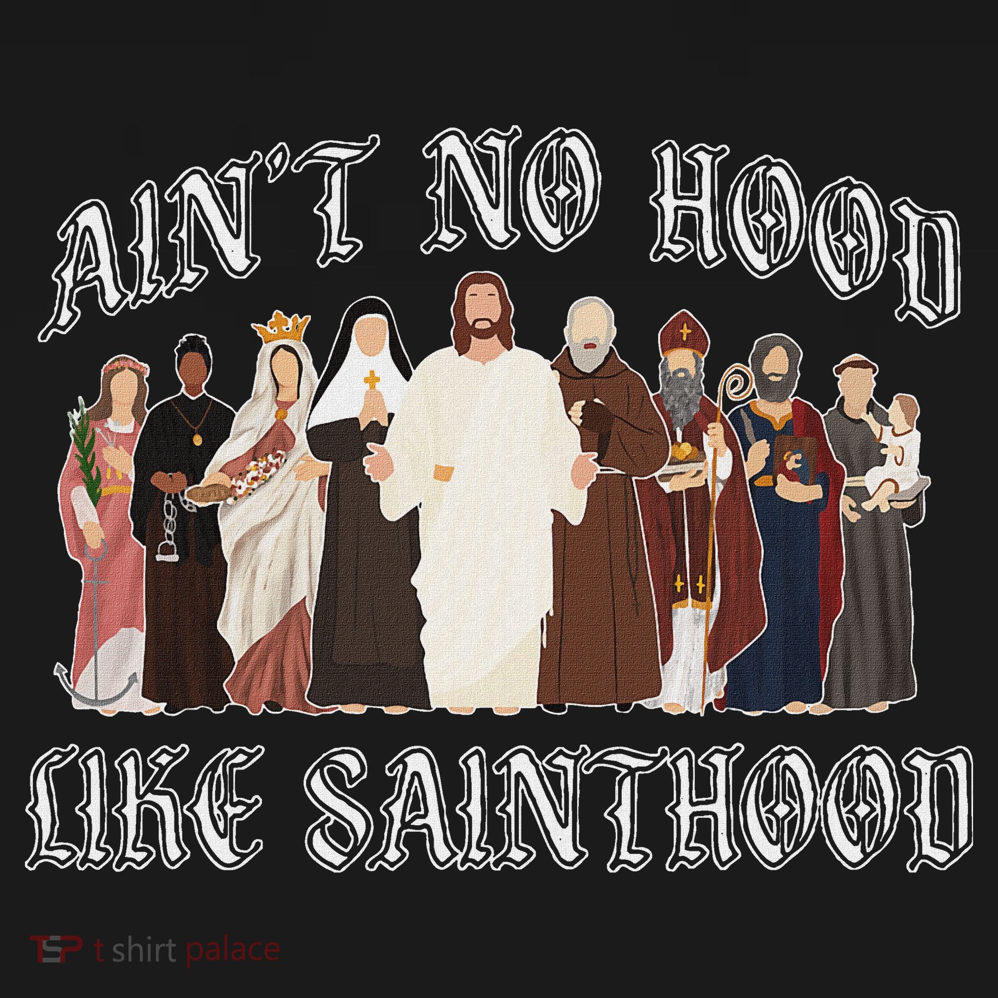 AinT No Hood Like Sainthood Catholic Saints Lord Faith Sweatshirt