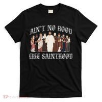AinT No Hood Like Sainthood Catholic Saints Lord Faith T-Shirt thumb 0