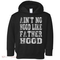Aint No Hood Like Fatherhood FatherS Day Toddler Hoodie thumb 0