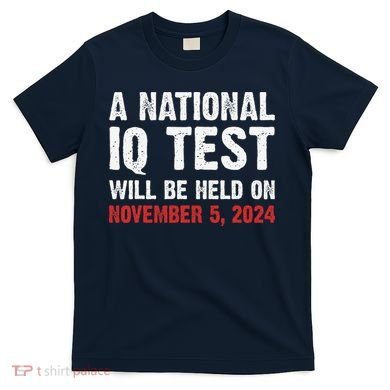 A National Iq Test Will Be Held On Nov 52024 T-Shirt