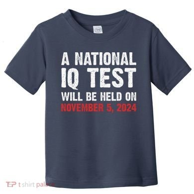A National Iq Test Will Be Held On Nov 52024 Toddler T-Shirt