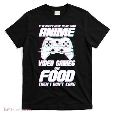 Anime Video Games Or Food T-Shirt