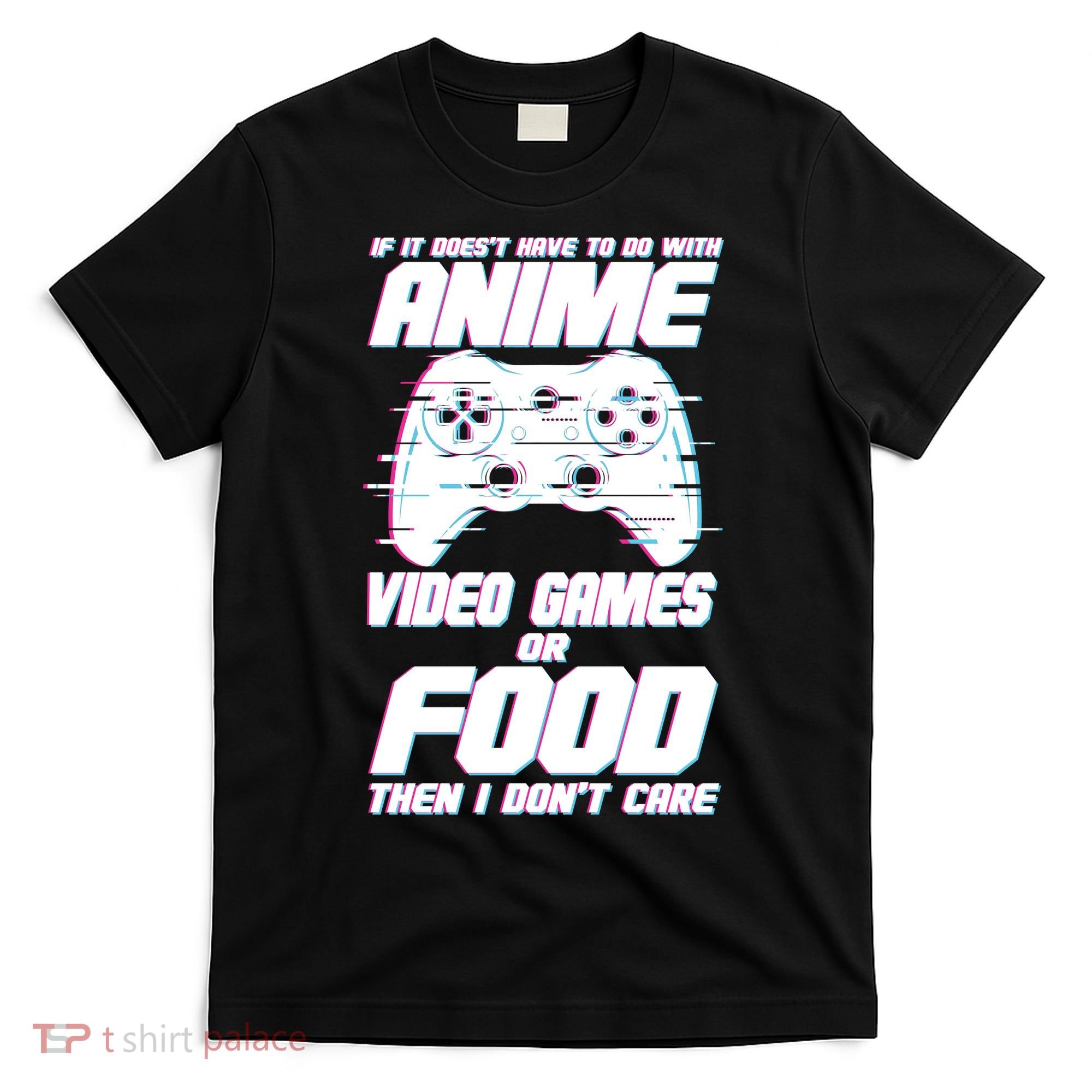 Anime Video Games Or Food T-Shirt