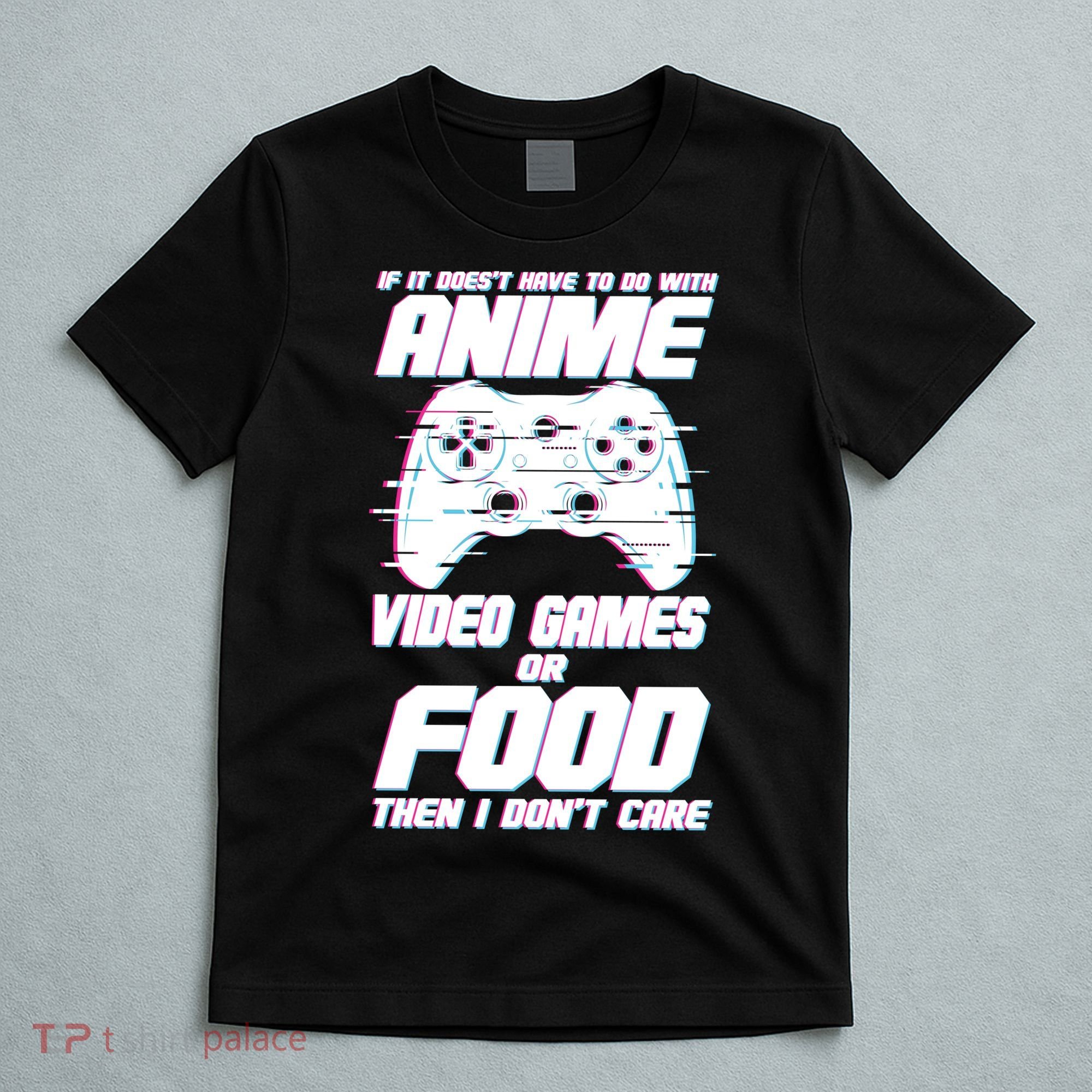 Anime Video Games Or Food T-Shirt