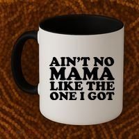 Ain't No Mama Like The One I Got Coffee Mug thumb 2