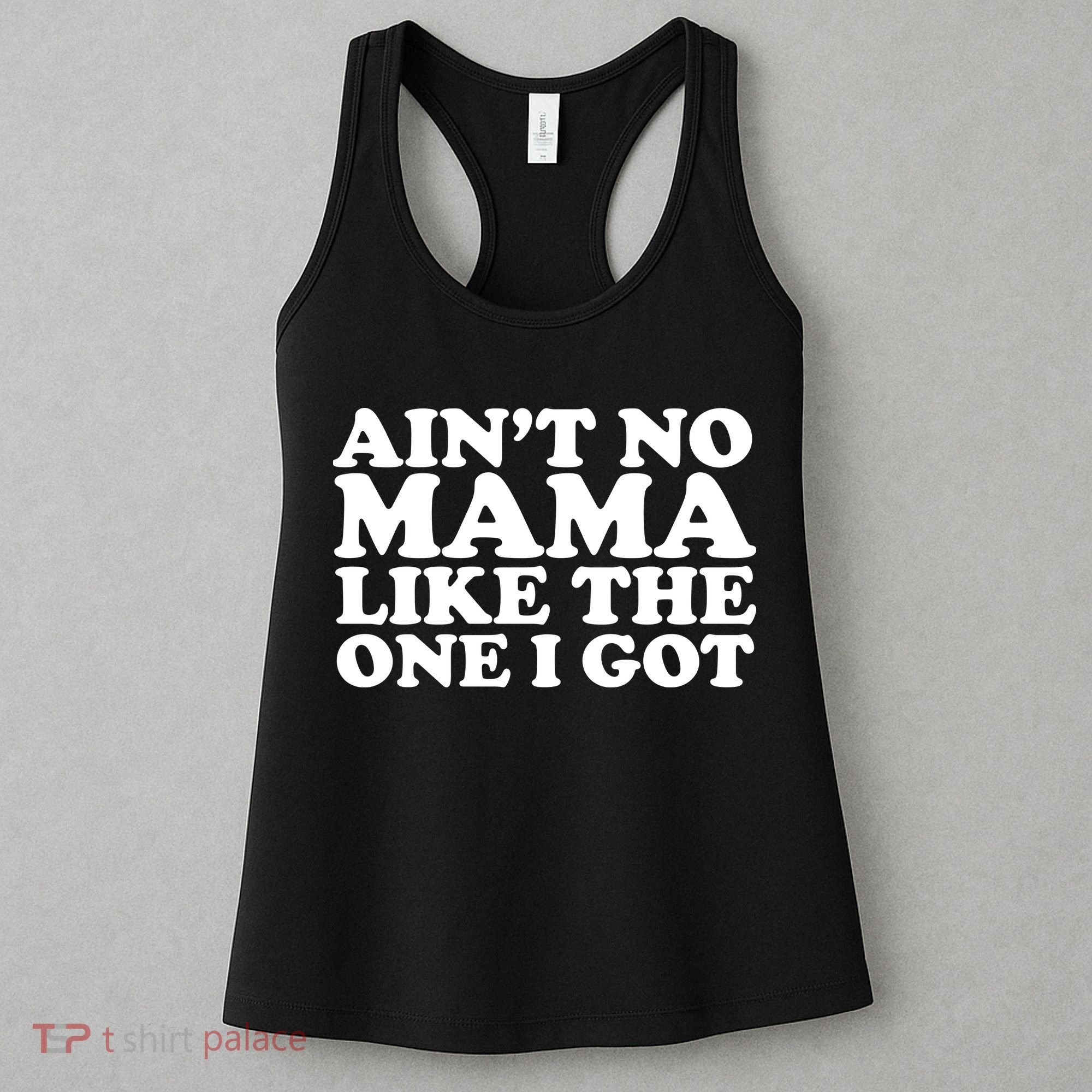Ain't No Mama Like The One I Got Women's Tank Top