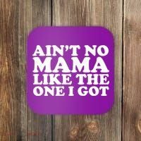 Ain't No Mama Like The One I Got Coaster thumb 0