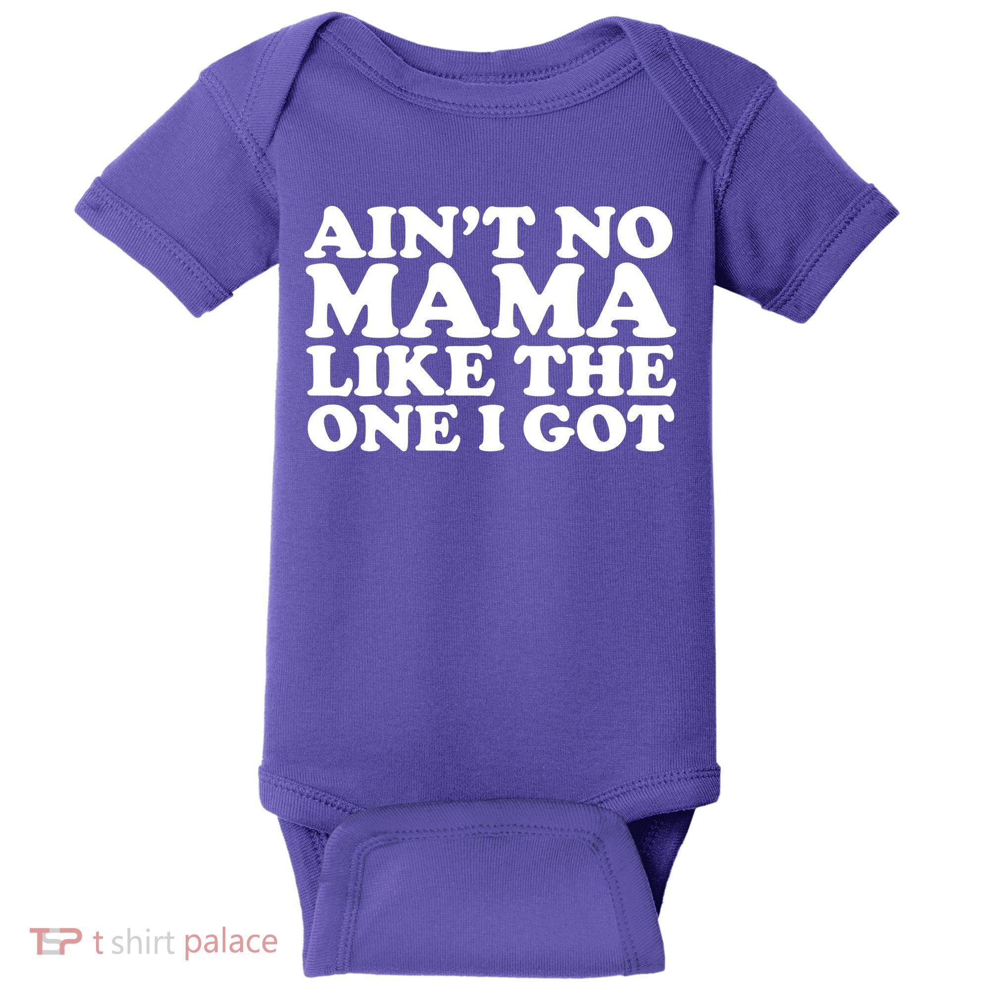 Ain't No Mama Like The One I Got Baby Bodysuit