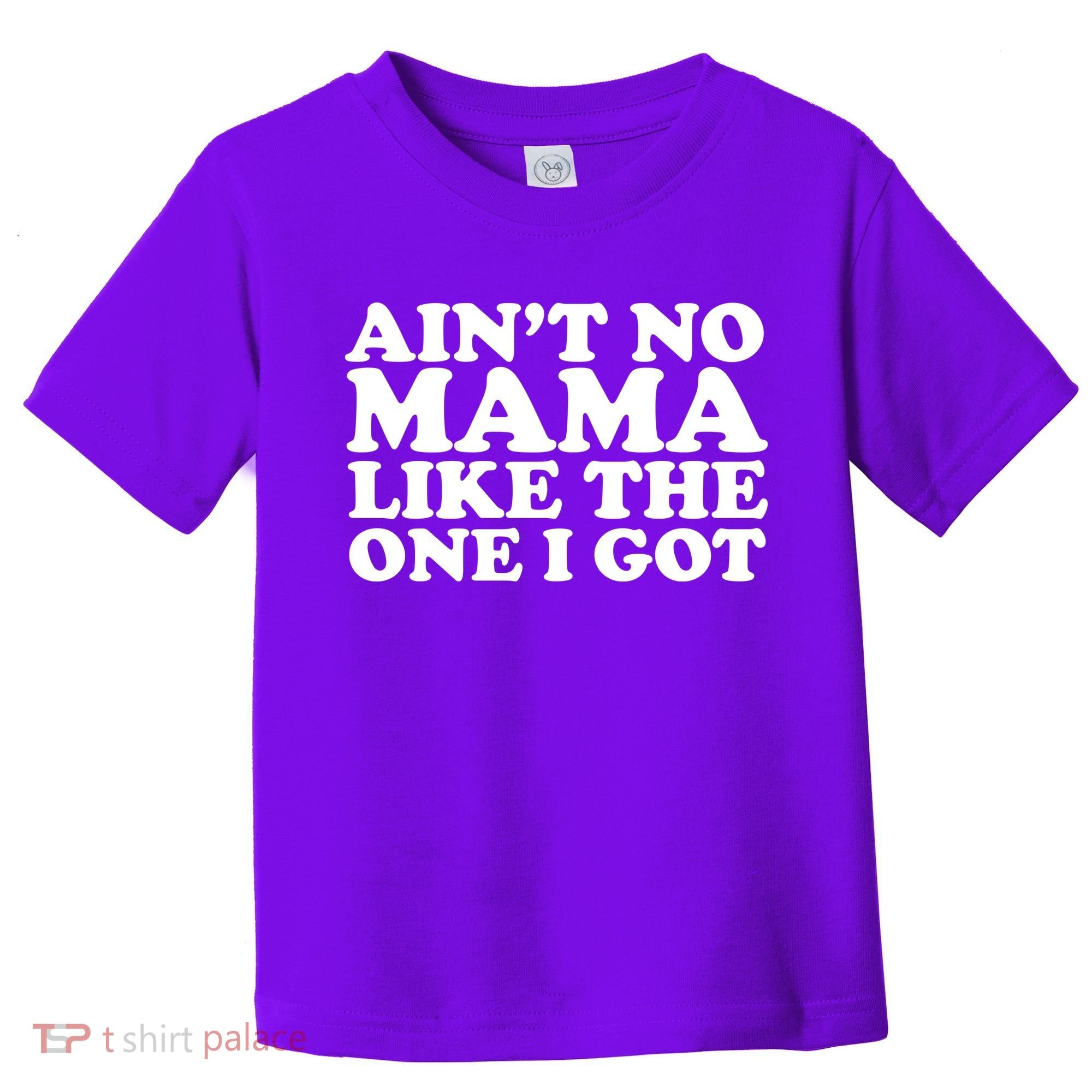 Ain't No Mama Like The One I Got Toddler T-Shirt