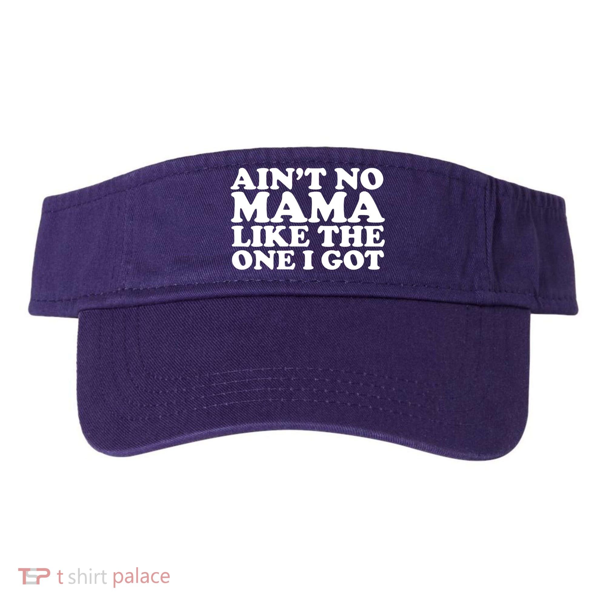 Ain't No Mama Like The One I Got Visor