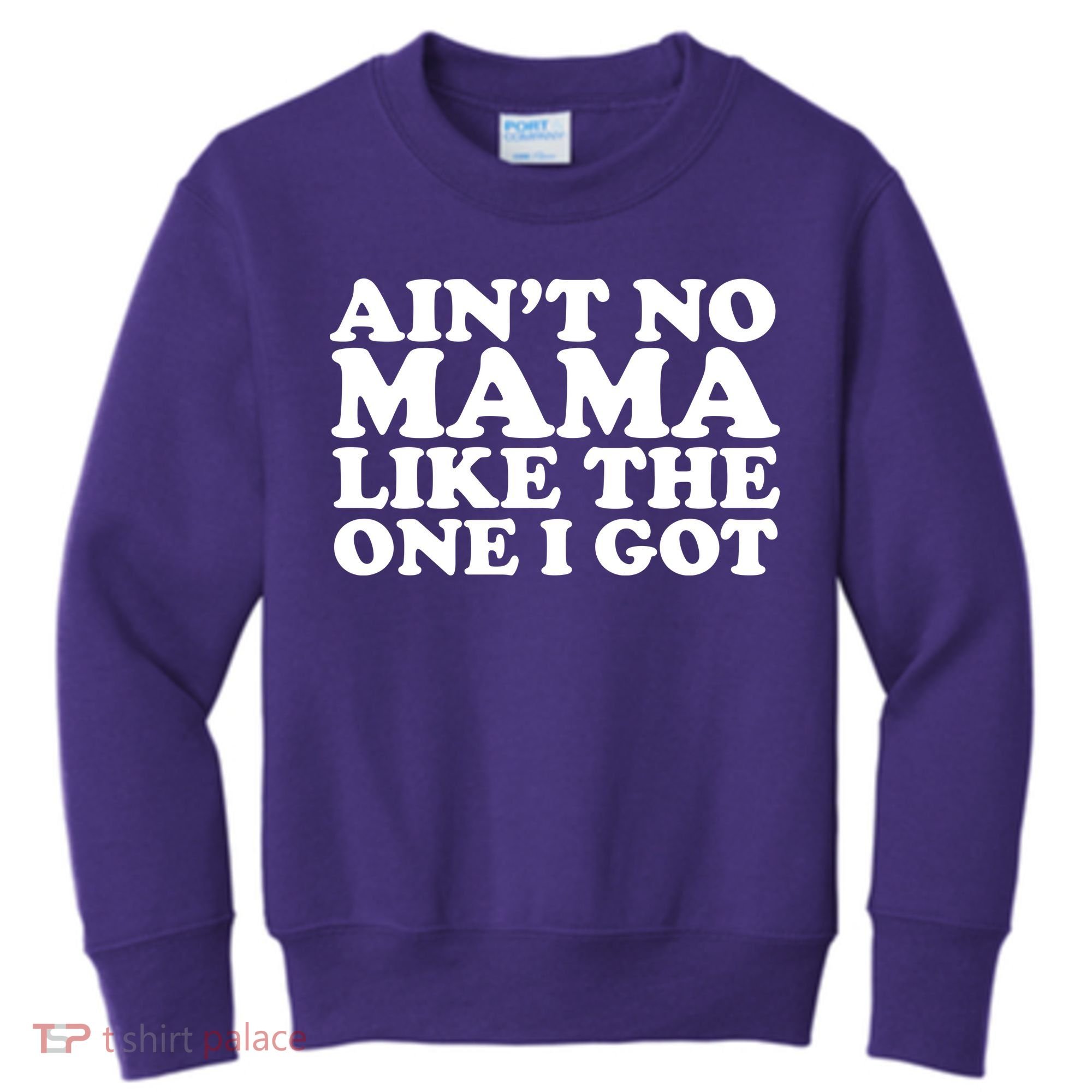 Ain't No Mama Like The One I Got Kids Sweatshirt