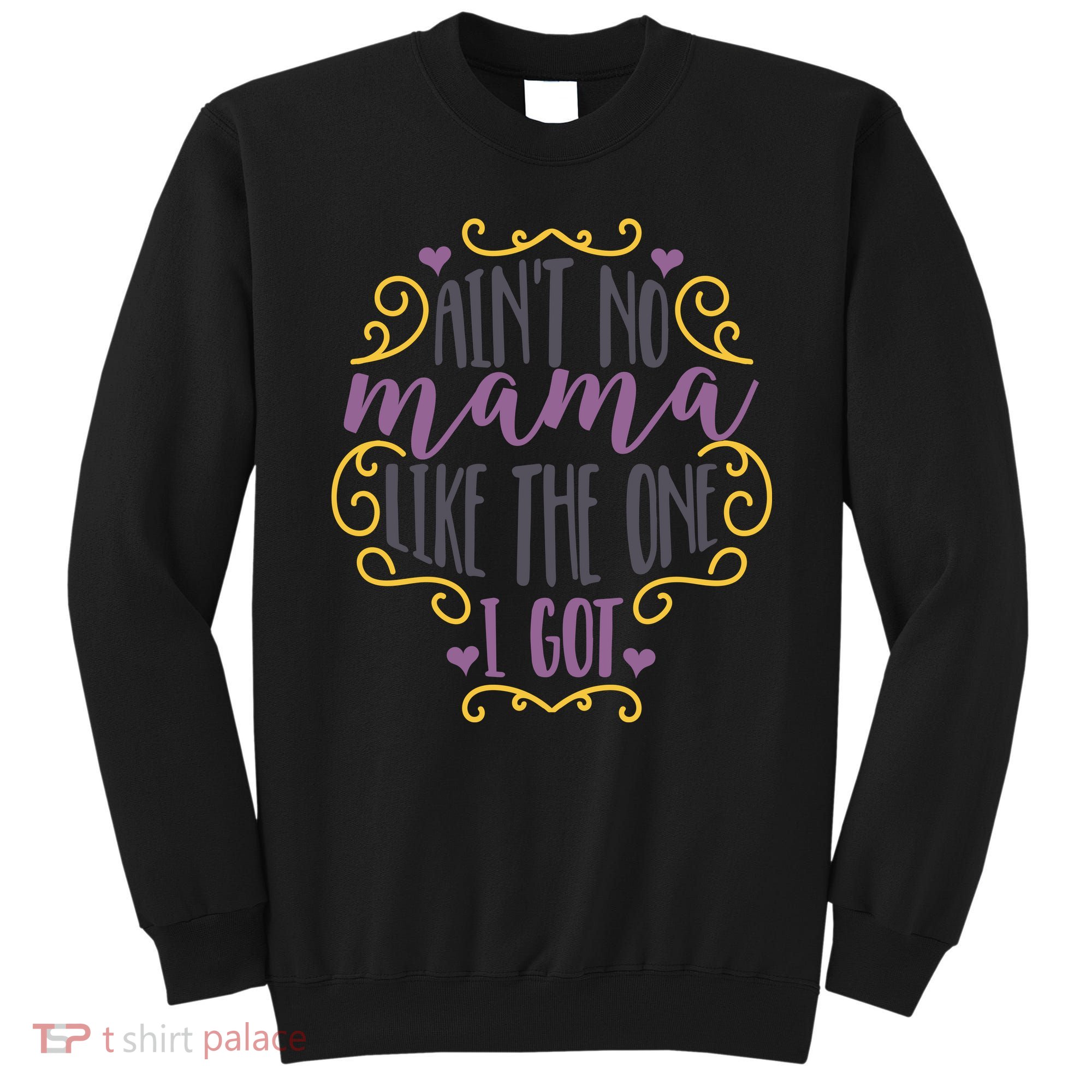 Ain't No Mama Like The One I Got Sweatshirt