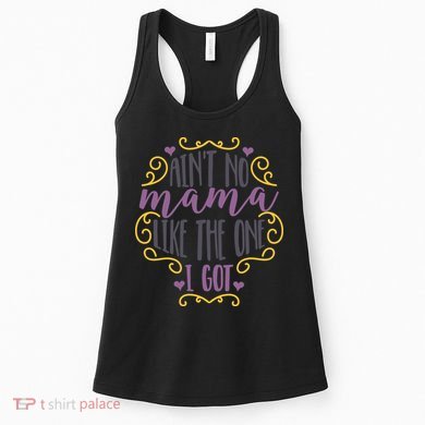 Ain't No Mama Like The One I Got Women's Tank Top