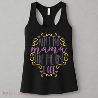 Ain't No Mama Like The One I Got Women's Tank Top thumb 3
