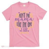 Ain't No Mama Like The One I Got T-Shirt thumb 0