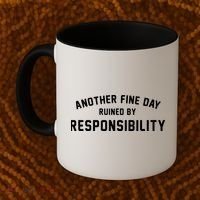 Another Fine Day Ruined By Responsibility Coffee Mug thumb 2