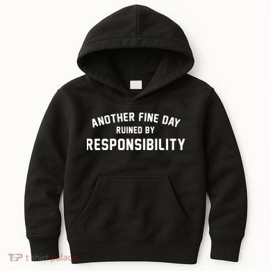 Another Fine Day Ruined By Responsibility Kids Hoodie