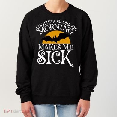 Another Glorious Morning Makes Me Sick Women's Sweatshirt