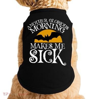 Another Glorious Morning Makes Me Sick Doggie Tank