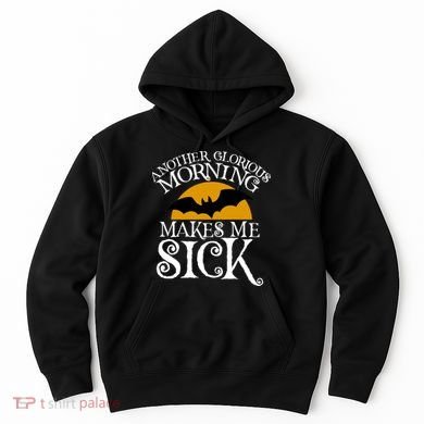 Another Glorious Morning Makes Me Sick Hoodie