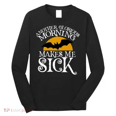 Another Glorious Morning Makes Me Sick Long Sleeve Shirt