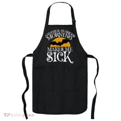 Another Glorious Morning Makes Me Sick Apron