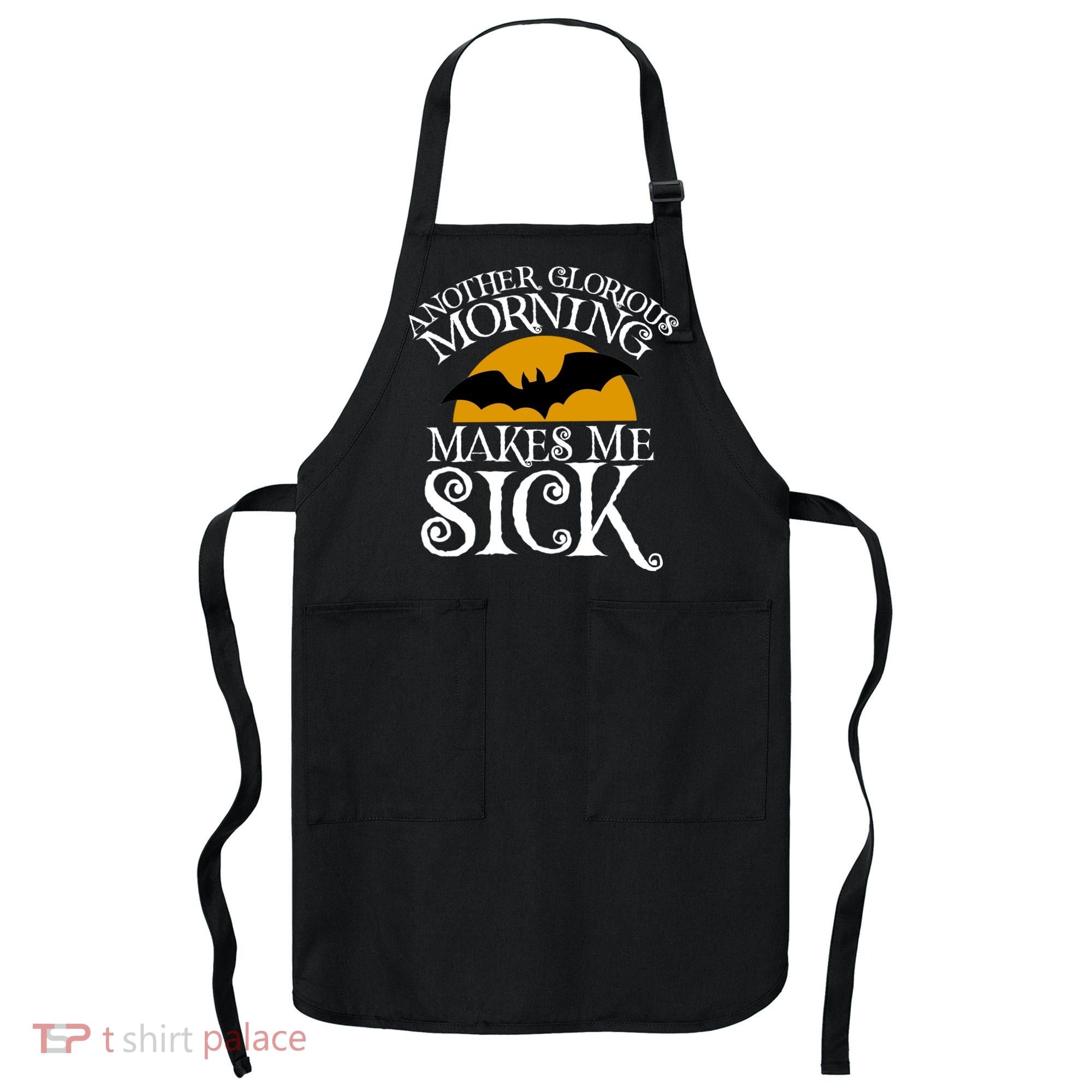 Another Glorious Morning Makes Me Sick Apron