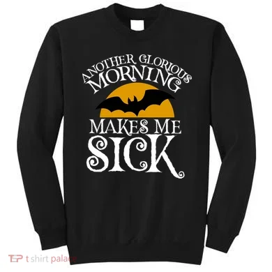 Another Glorious Morning Makes Me Sick Sweatshirt