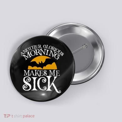 Another Glorious Morning Makes Me Sick Button