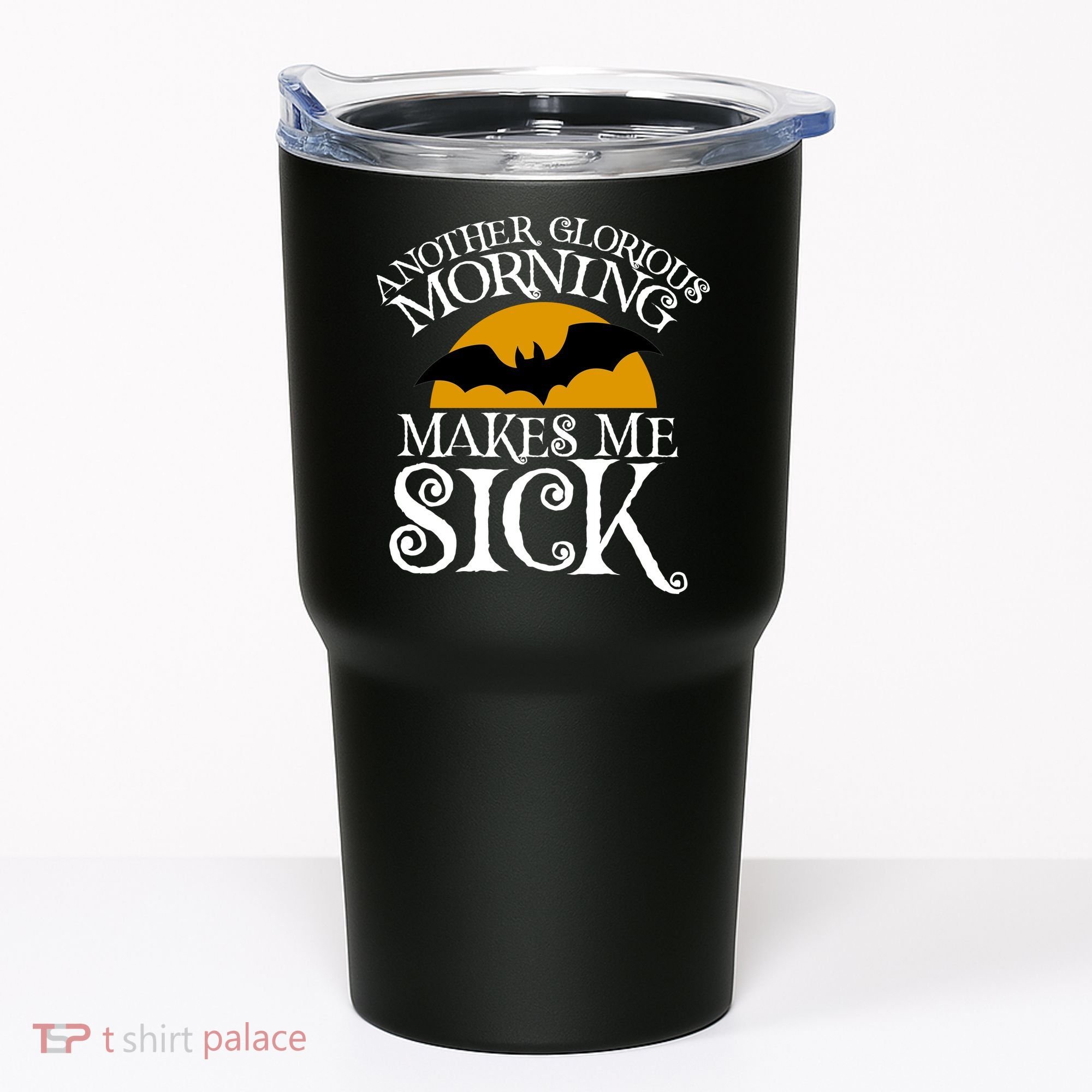 Another Glorious Morning Makes Me Sick Tumbler