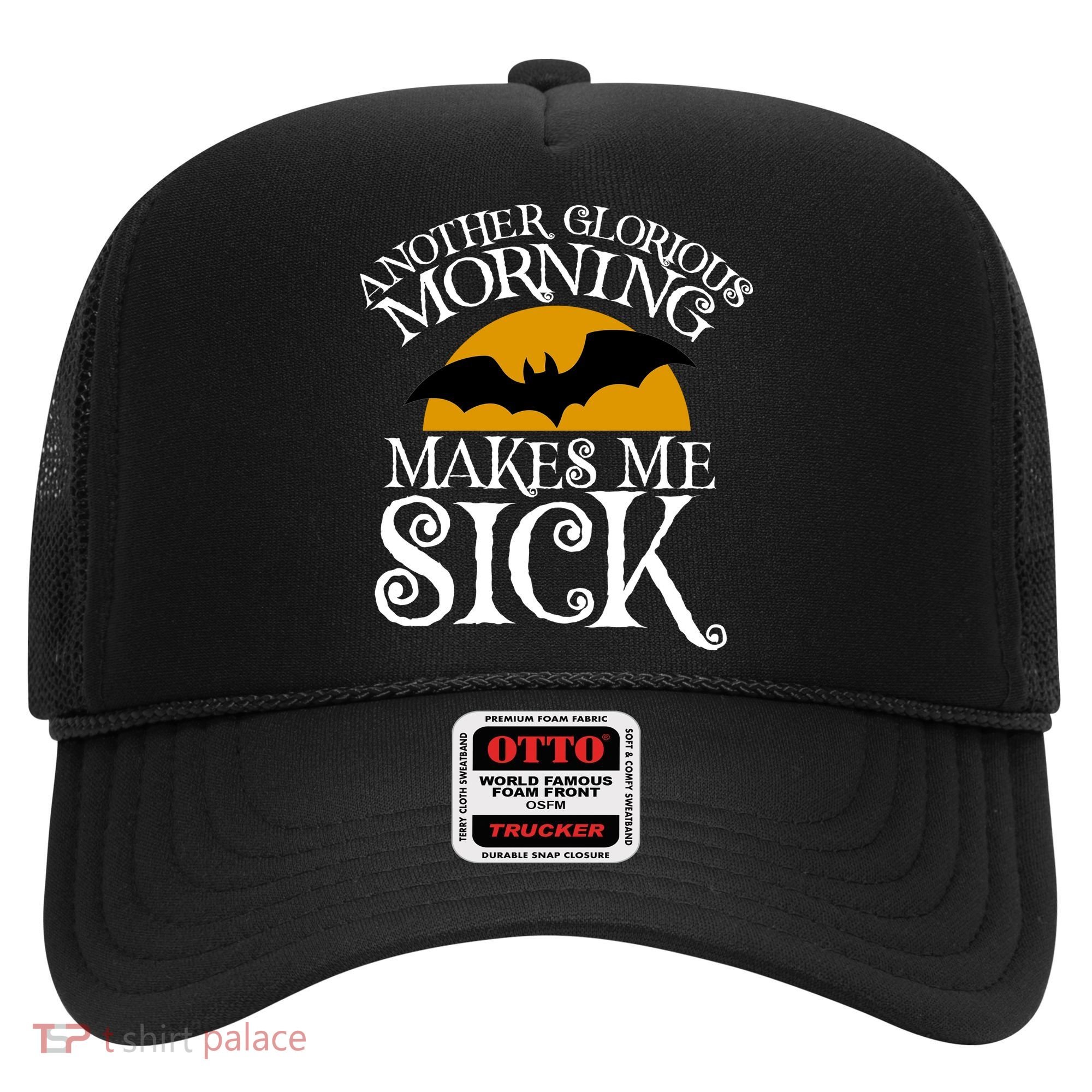 Another Glorious Morning Makes Me Sick Hat