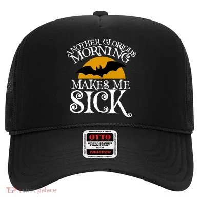 Another Glorious Morning Makes Me Sick Hat