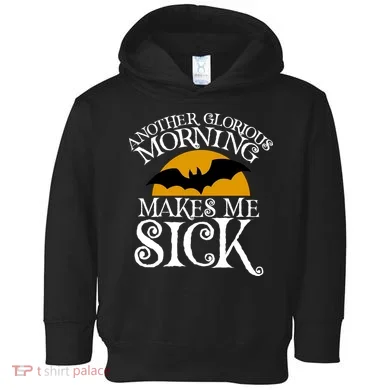 Another Glorious Morning Makes Me Sick Toddler Hoodie