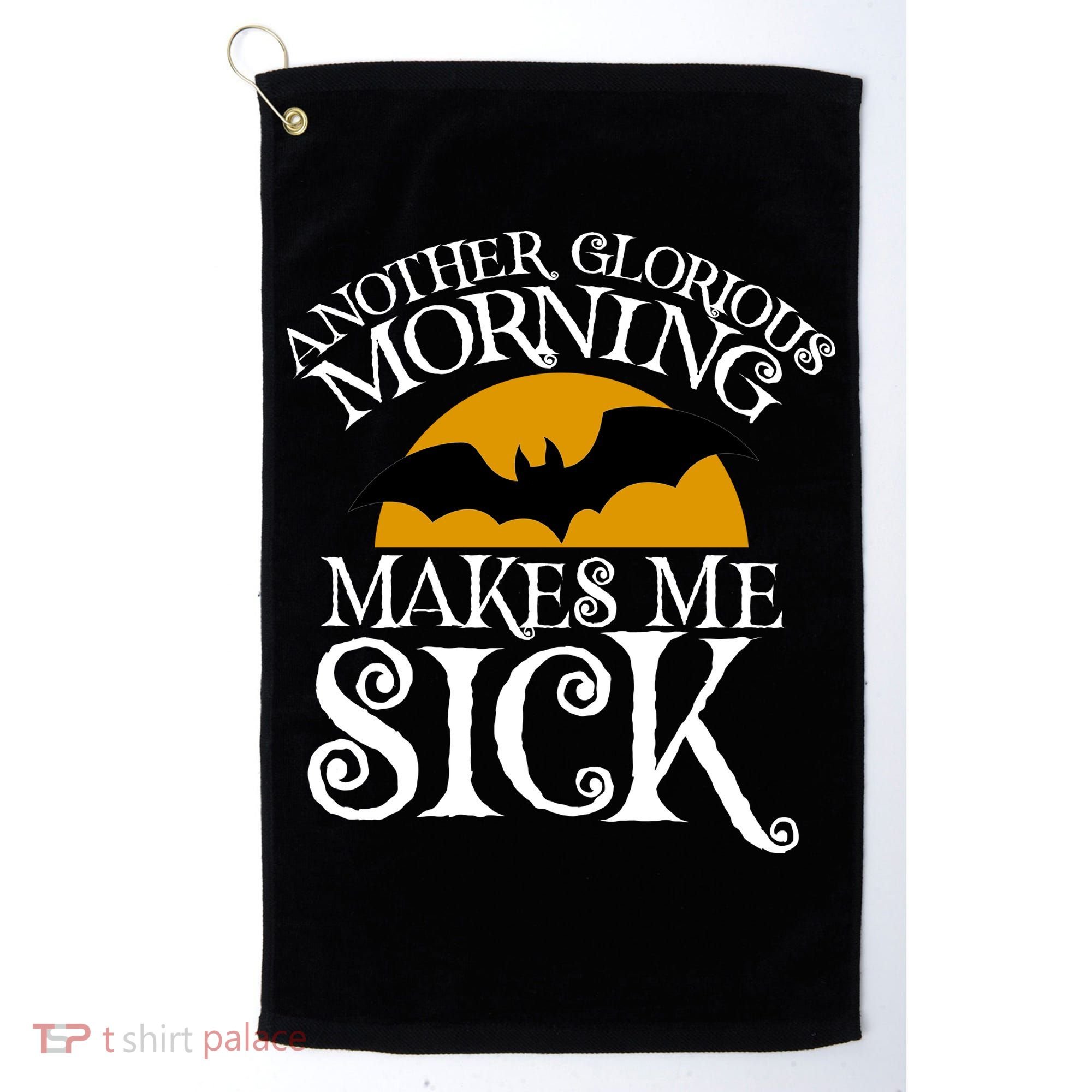 Another Glorious Morning Makes Me Sick Golf Towel