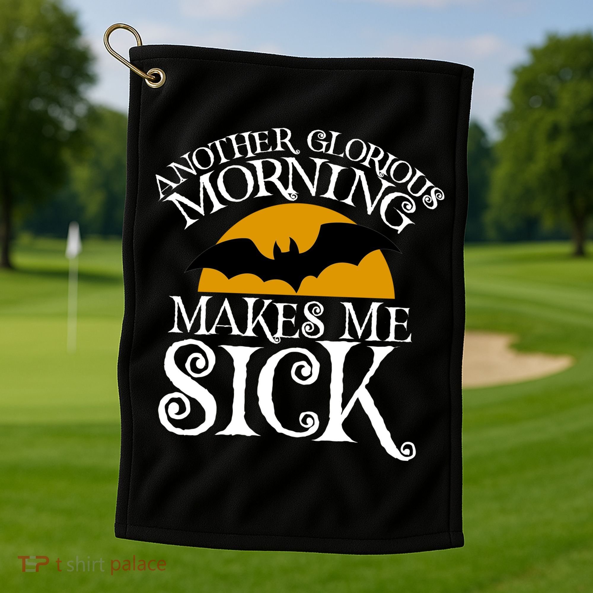 Another Glorious Morning Makes Me Sick Golf Towel