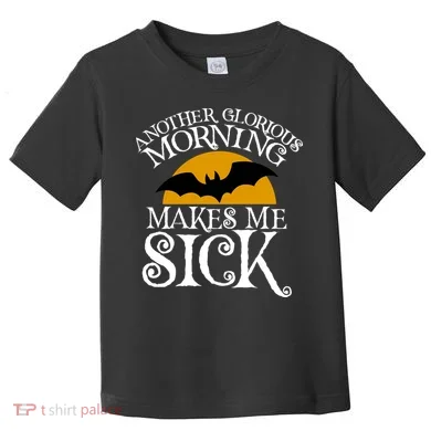 Another Glorious Morning Makes Me Sick Toddler T-Shirt