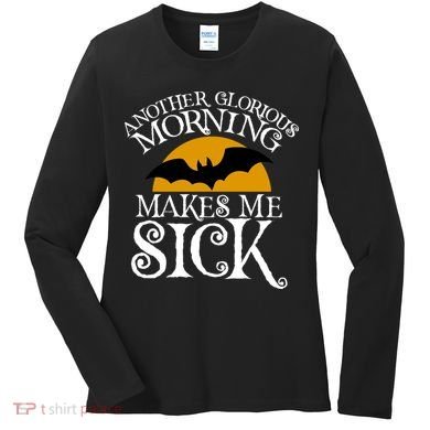 Another Glorious Morning Makes Me Sick Women's Long Sleeve Shirt