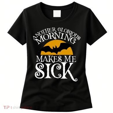 Another Glorious Morning Makes Me Sick Women's T-Shirt