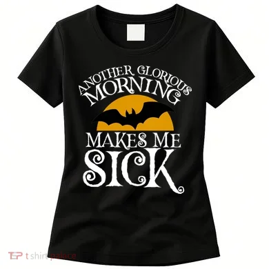Another Glorious Morning Makes Me Sick Women's T-Shirt