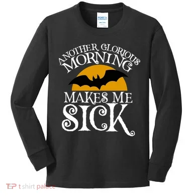 Another Glorious Morning Makes Me Sick Kids Long Sleeve Shirt
