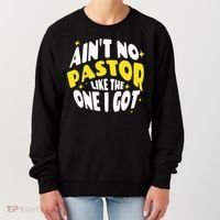 AinT No Pastor Like The One I Got Women's Sweatshirt thumb 0