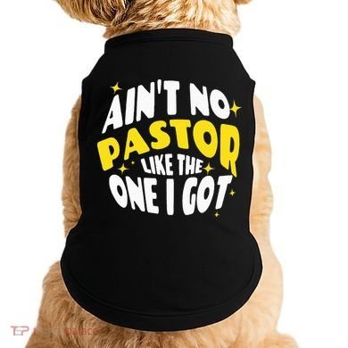 AinT No Pastor Like The One I Got Doggie Tank
