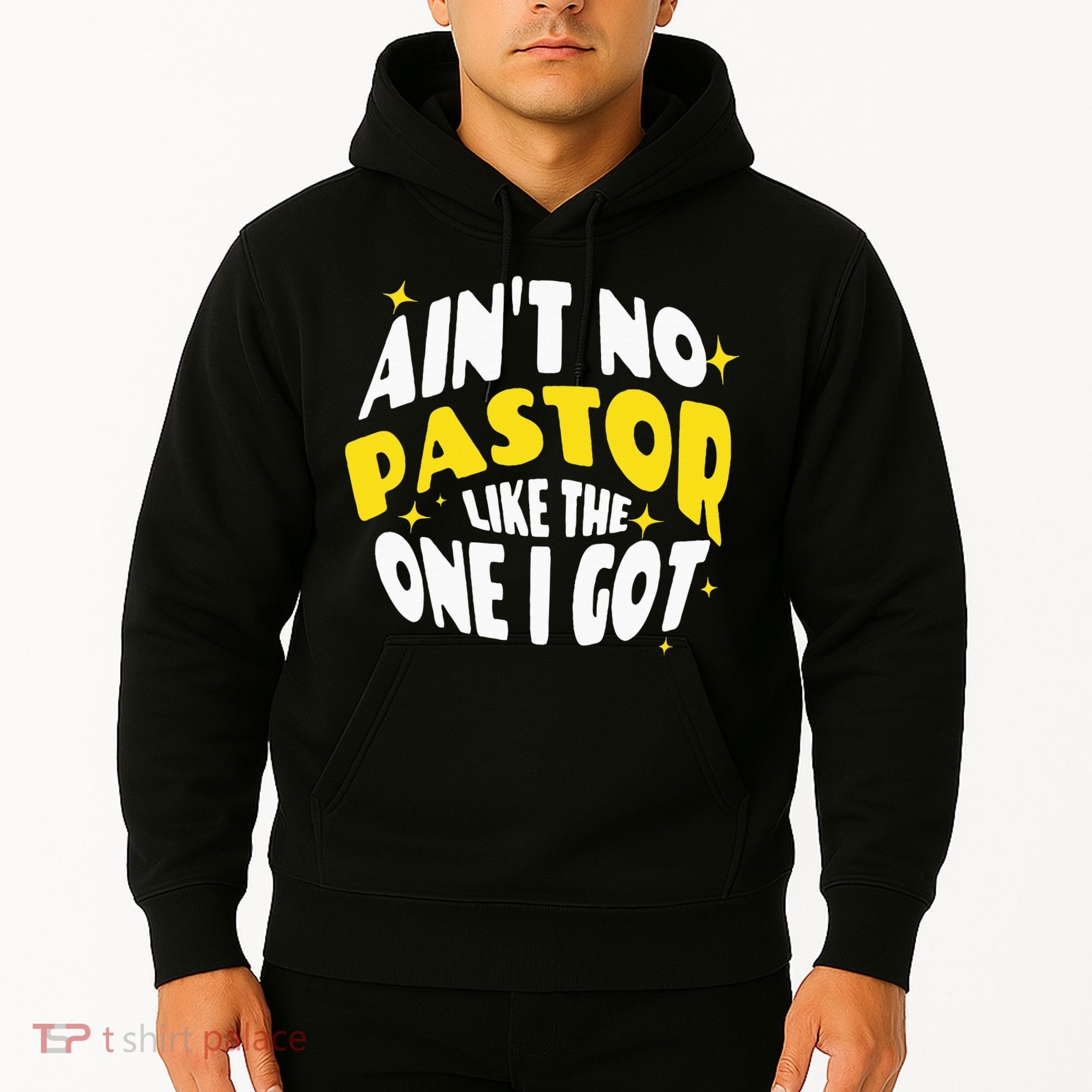 AinT No Pastor Like The One I Got Hoodie