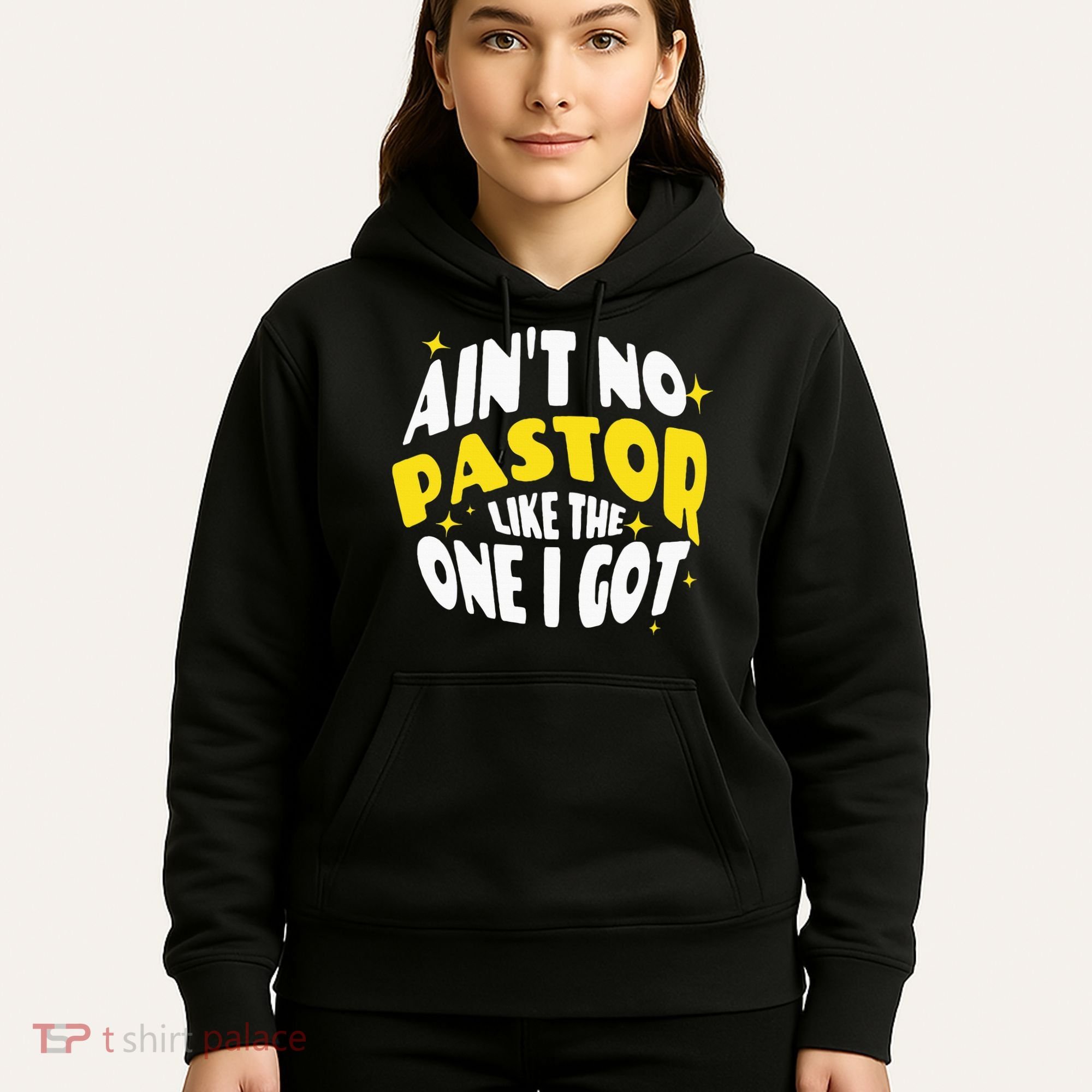 AinT No Pastor Like The One I Got Hoodie