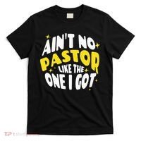 AinT No Pastor Like The One I Got T-Shirt thumb 0
