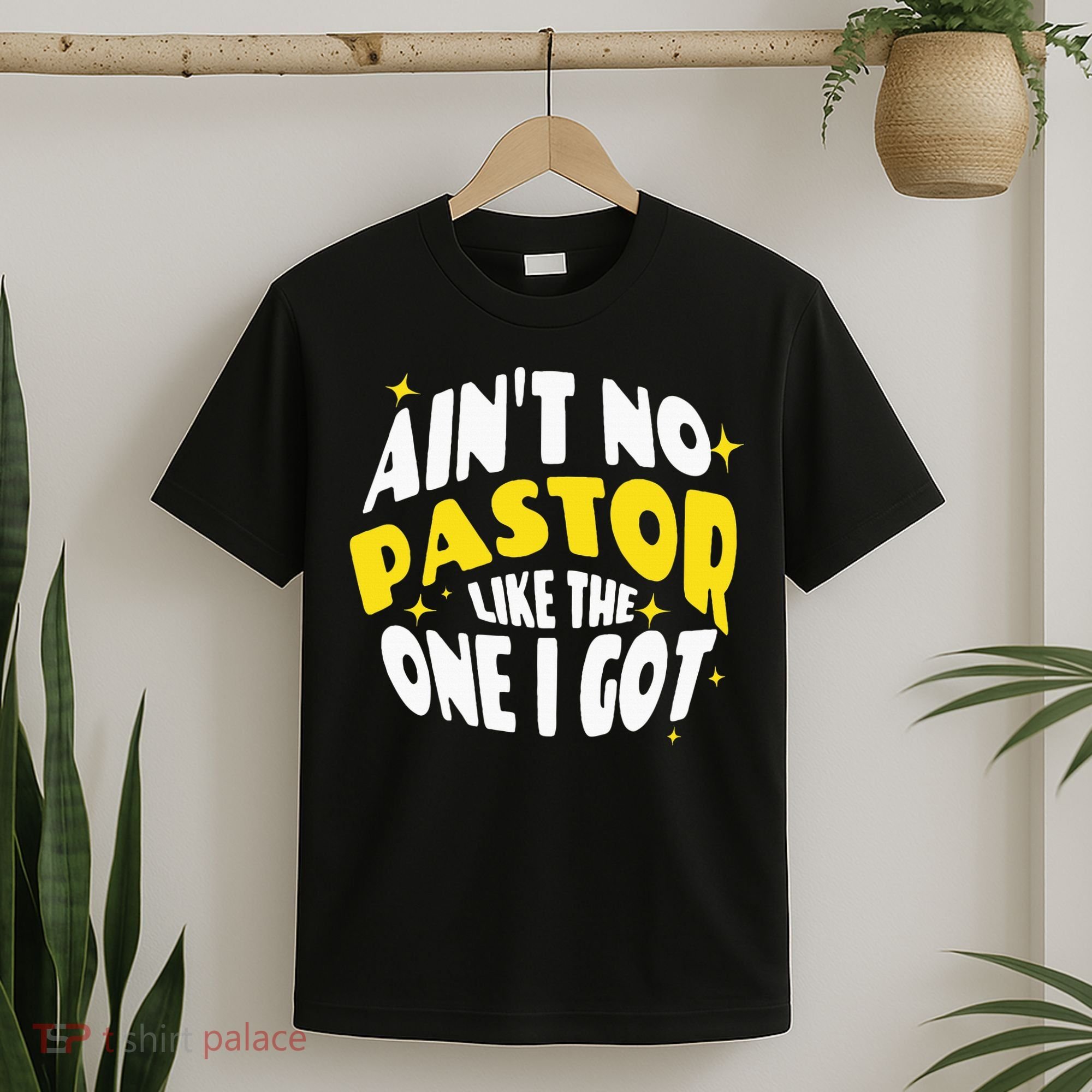 AinT No Pastor Like The One I Got T-Shirt